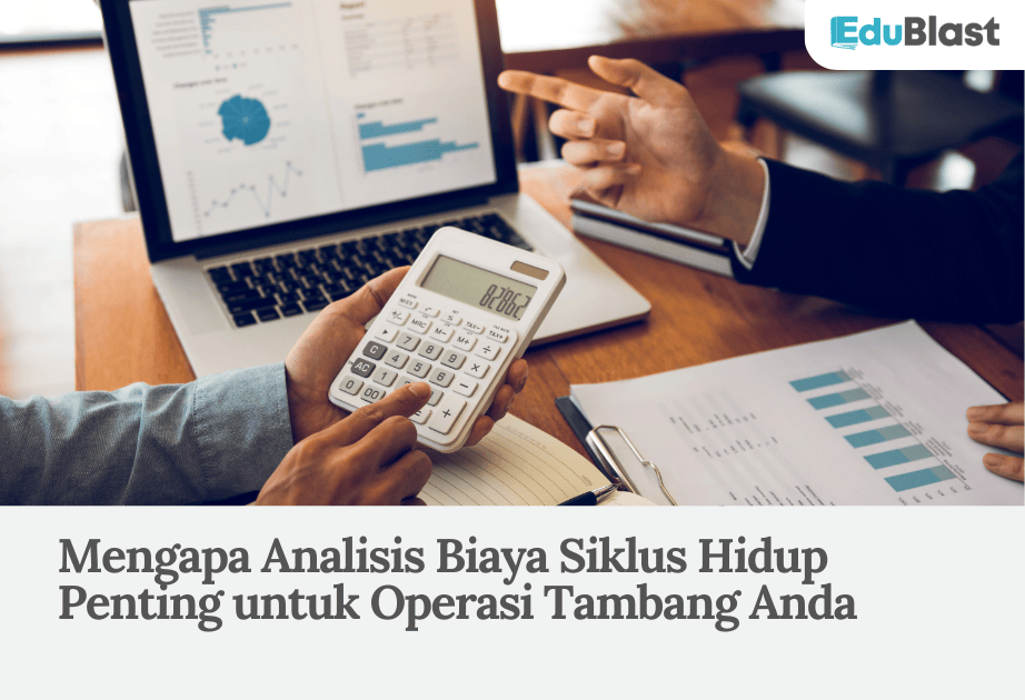 Mengapa Analisis Biaya Siklus Hidup Penting untuk Operasi Tambang Anda